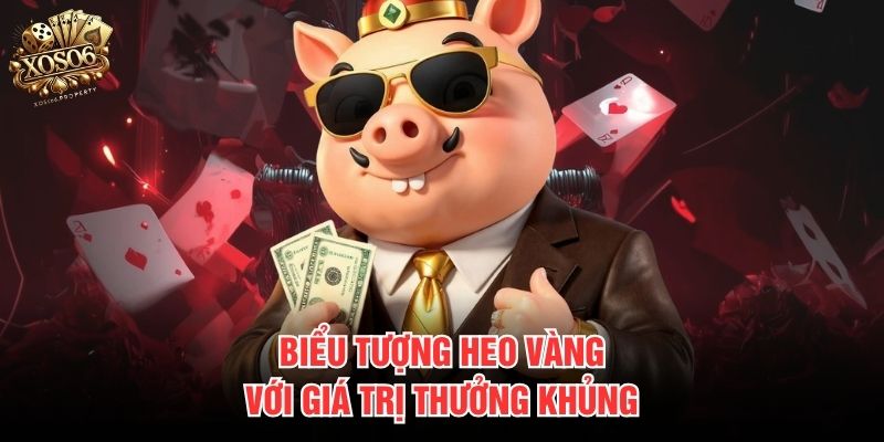 Biểu tượng heo vàng với giá trị thưởng khủng 