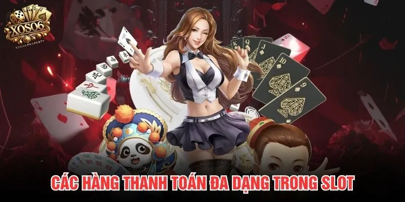 Các hàng thanh toán đa dạng trong slot