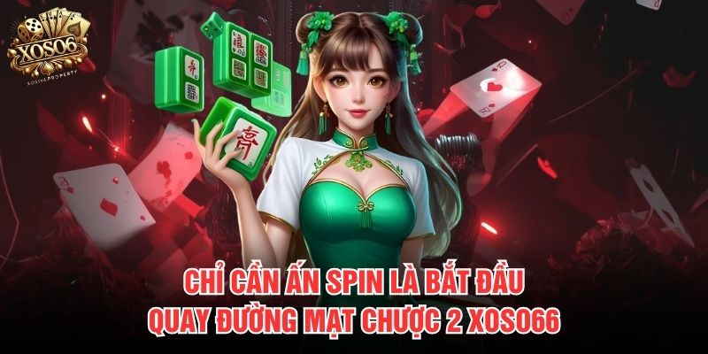 Chỉ cần ấn spin là bắt đầu quay Đường Mạt Chược 2 Xoso66