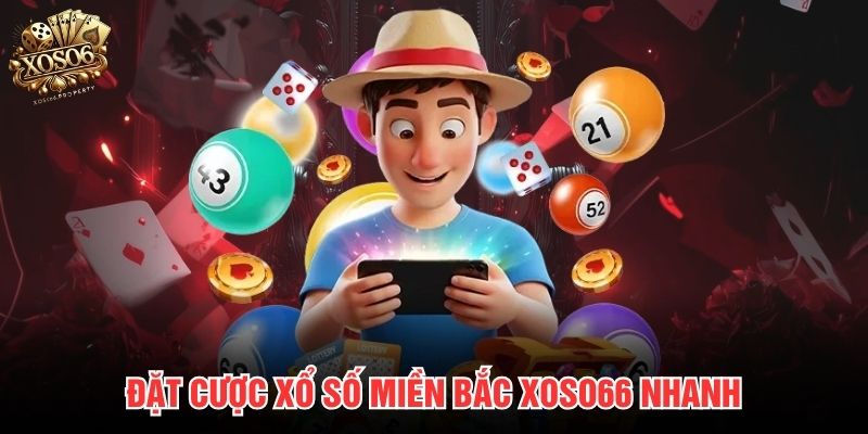 Đặt cược xổ số miền Bắc Xoso66 nhanh