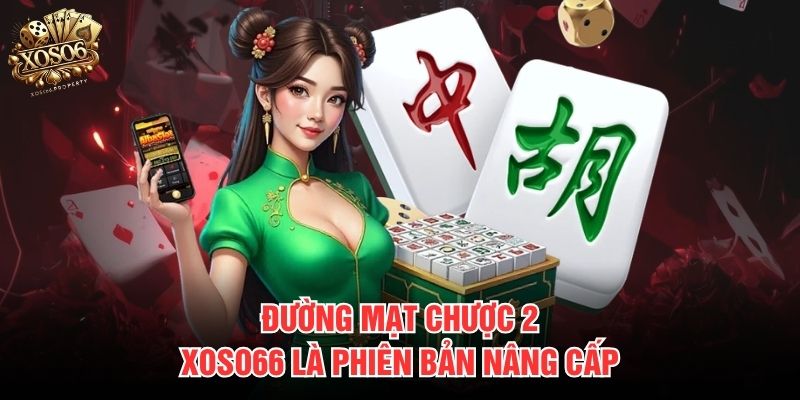 Đường mạt chược 2 Xoso66 là phiên bản nâng cấp