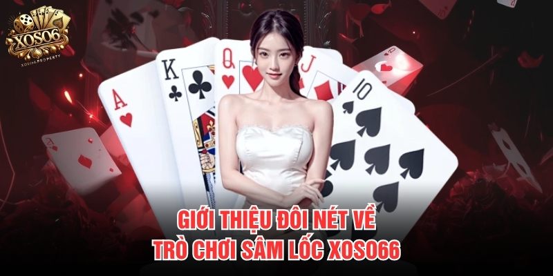 Giới thiệu đôi nét về trò chơi sâm lốc Xoso66