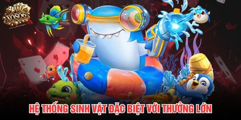 Hệ thống sinh vật đặc biệt với thưởng lớn