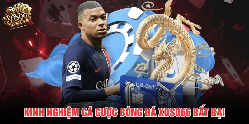 Kinh nghiệm cá cược bóng đá Xoso66 bất bại