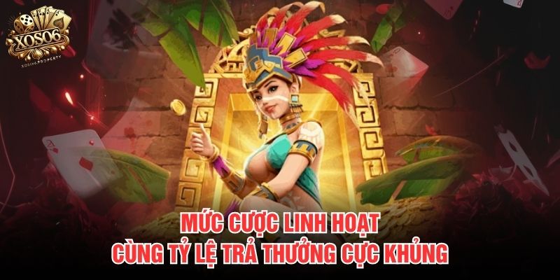 Mức cược linh hoạt, cùng tỷ lệ trả thưởng cực khủng