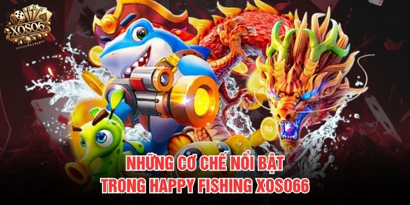 Những cơ chế nổi bật trong Happy Fishing Xoso66