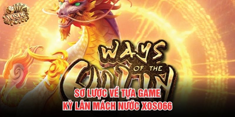 Sơ lược về tựa game Kỳ Lân Mách Nước Xoso66