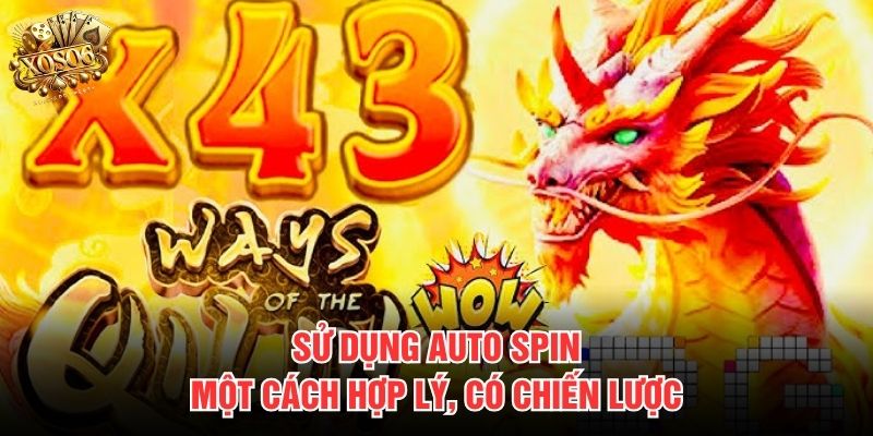 Sử dụng Auto Spin một cách hợp lý, có chiến lược