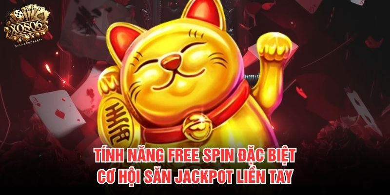 Tính năng Free Spin đặc biệt, cơ hội săn Jackpot liền tay