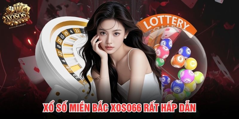 Xổ số miền Bắc Xoso66 rất hấp dẫn